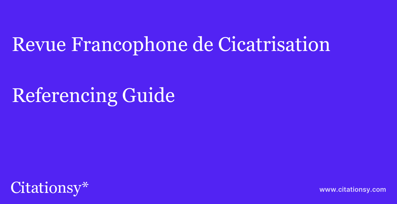 cite Revue Francophone de Cicatrisation  — Referencing Guide
